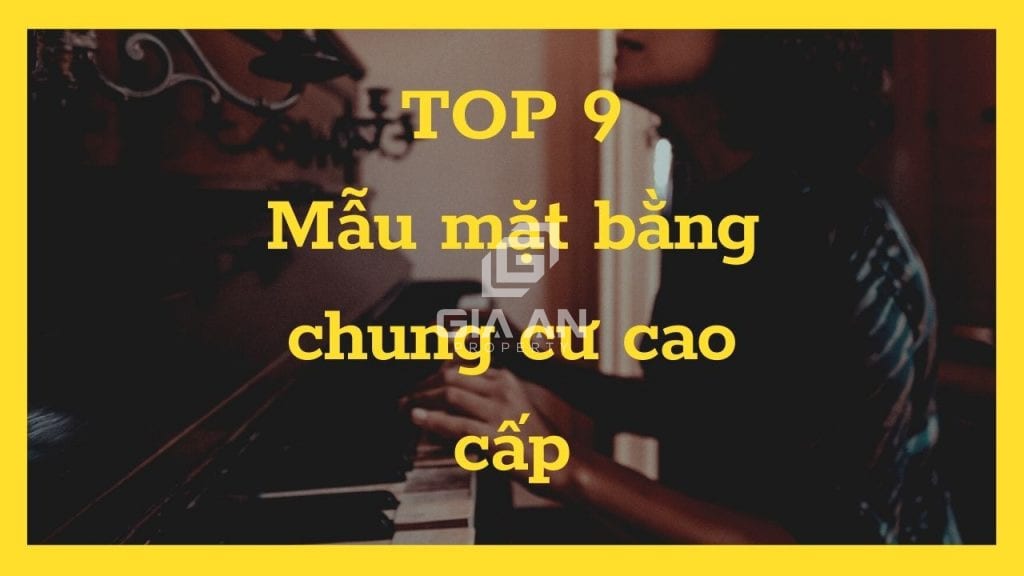 Tổng hợp 9 mẫu mặt bằng chung cư cao cấp có 1 không 2