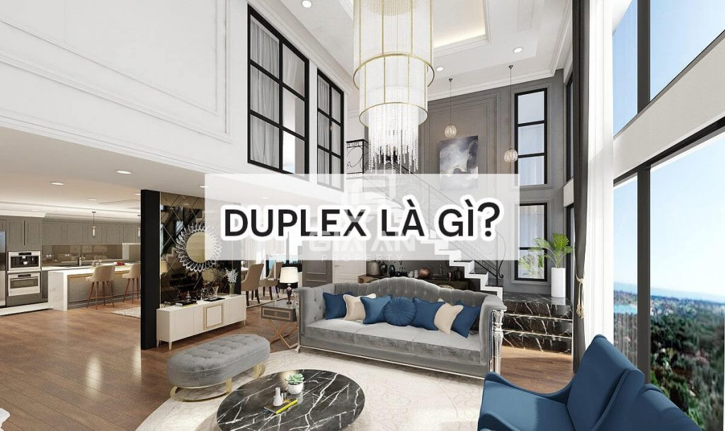 Duplex là gì? Những lý do nên mua căn hộ Duplex