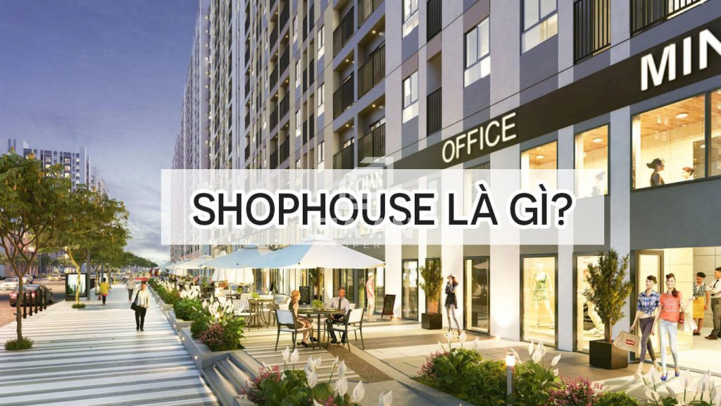 Shophouse là gì? Tất tần tật điều nên biết về shophouse