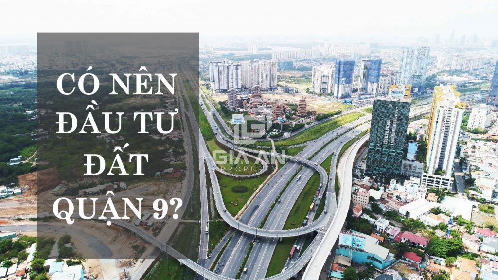 Có nên đầu tư đất quận 9? Kinh nghiệm mua bán đất sinh lời hiệu quả