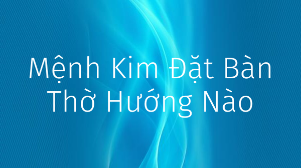 menh-kim-dat-ban-tho-huong-nao-1